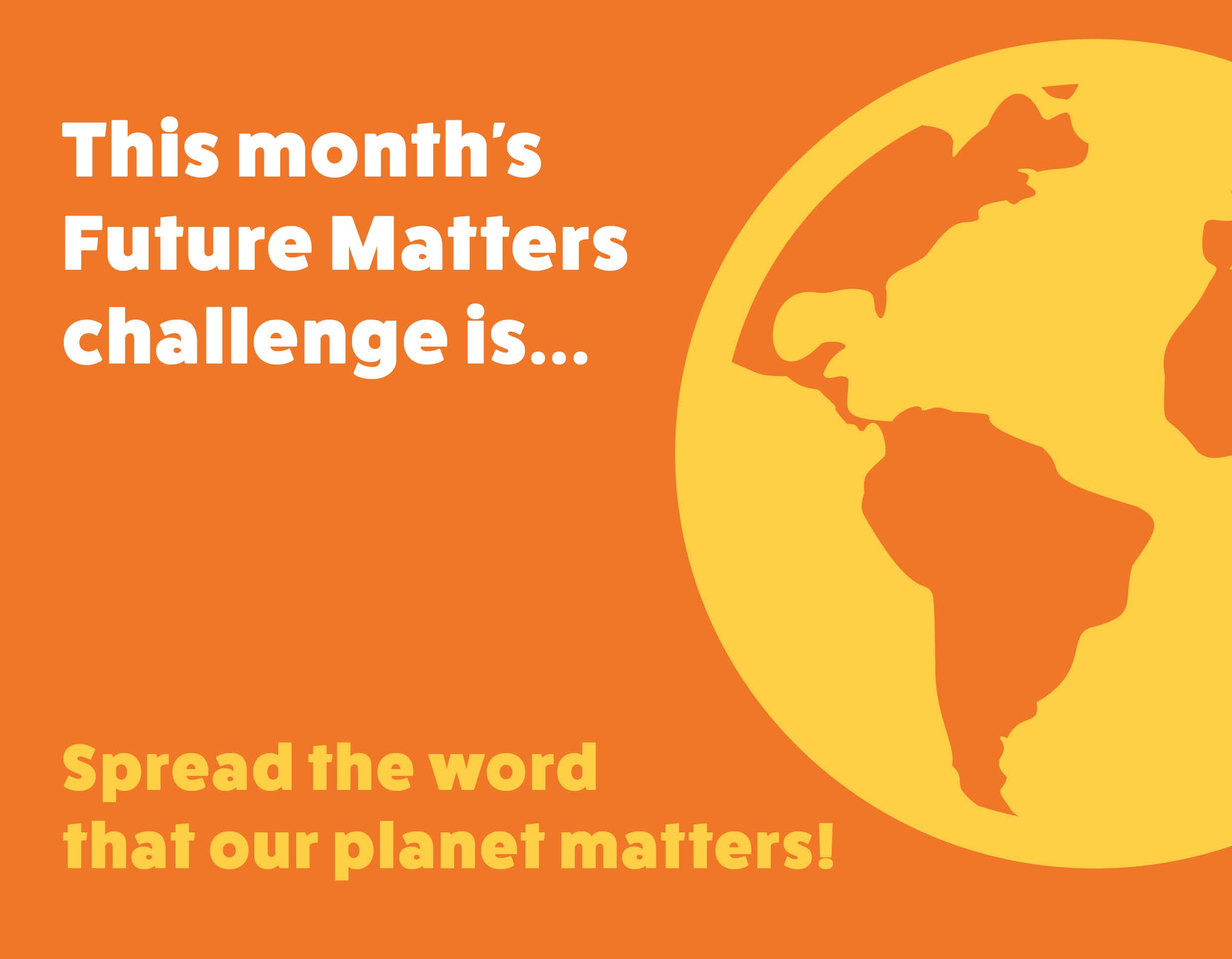 This month's future matters challenge is... spread the word that our planet matters
