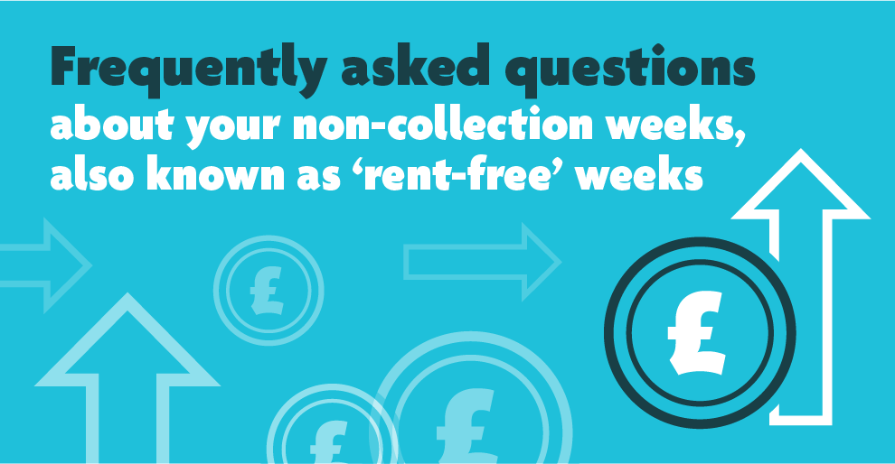 Frequently asked questions about your non-collection weeks, also known as 'rent-free' weeks